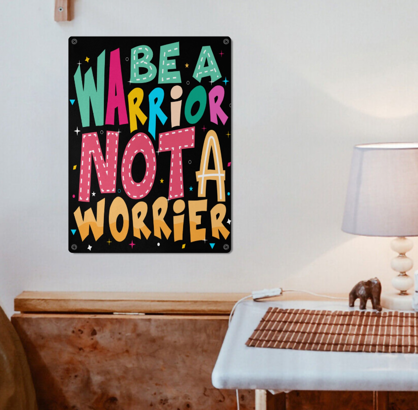 Metal Sign- Be a Warrior Not a Worrier