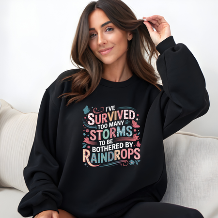 Sweatshirt-I've Survived Too Many Storms, Sweatshirt, Inspirational, Positive Affirmation