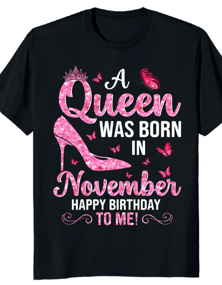 Tshirt-A Queen Was Born In November Unisex T-shirt, Happy Birthday To Me, Gift For Wife, Gift for Girlfriend, November Girl, Birthday Party