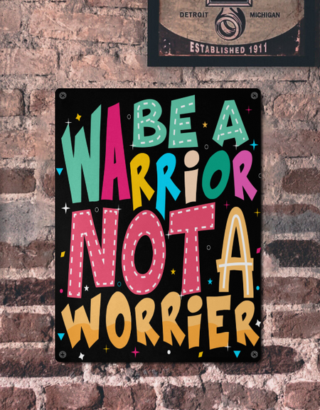 Metal Sign- Be a Warrior Not a Worrier