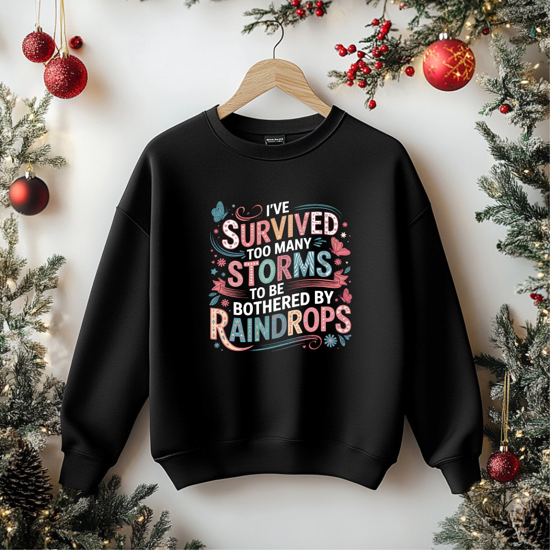 Sweatshirt-I've Survived Too Many Storms, Sweatshirt, Inspirational, Positive Affirmation
