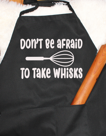 Apron-Don't Be Afraid To Take Whisks