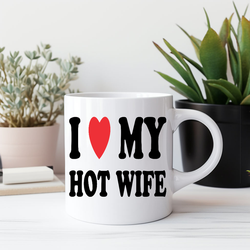 Mug- I Love My Hot Wife