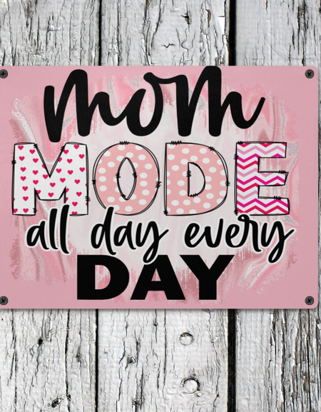 Metal-Wall Metal Sign for Mom ...Mom Mode all day, All Day, Every Day, Mother's Day, Sisters, Daughters.