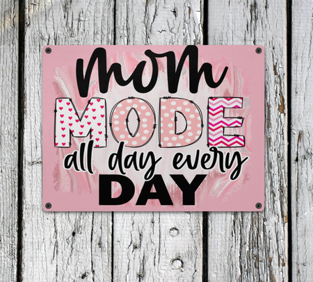 Metal-Wall Metal Sign for Mom ...Mom Mode all day, All Day, Every Day, Mother's Day, Sisters, Daughters.
