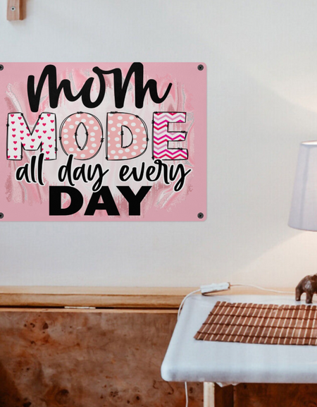 Metal-Wall Metal Sign for Mom ...Mom Mode all day, All Day, Every Day, Mother's Day, Sisters, Daughters.