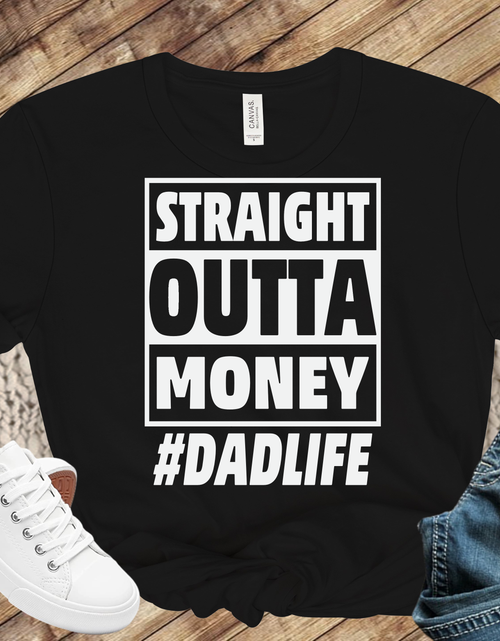 Load image into Gallery viewer, Straight Outta Money-Father's Day Shirt
