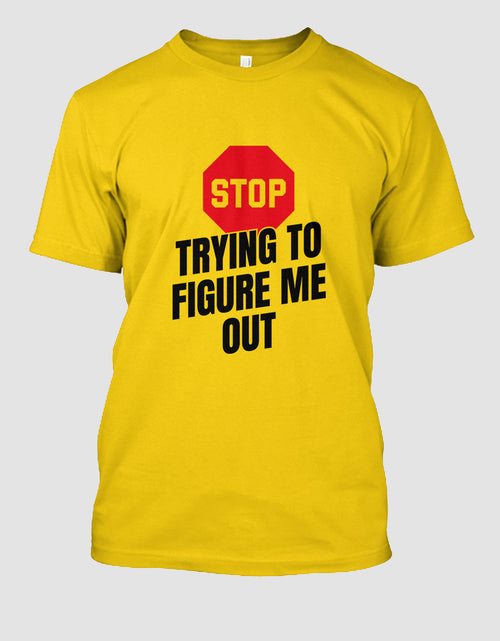 Load image into Gallery viewer, Stop Trying to Figure me Out
