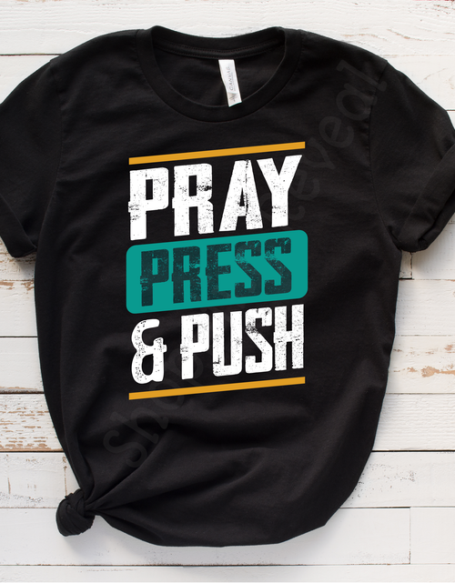 Load image into Gallery viewer, Pray Press &amp; Push t-shirt
